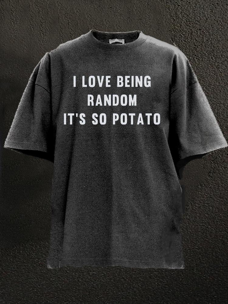 I love being random It's so potato Washed Gym Shirt