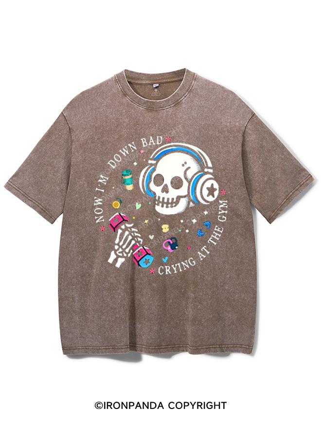NOW I'M DOWN BAD CRYING AT THE GYM VINTAGE GYM SHIRT