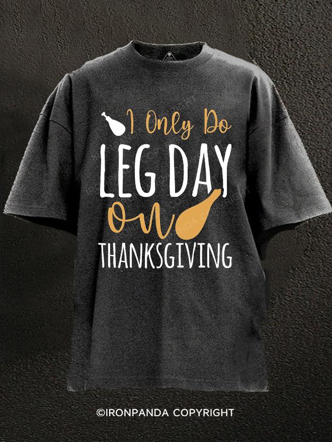 I Only do Leg Day on Thanksgiving Washed Gym Shirt
