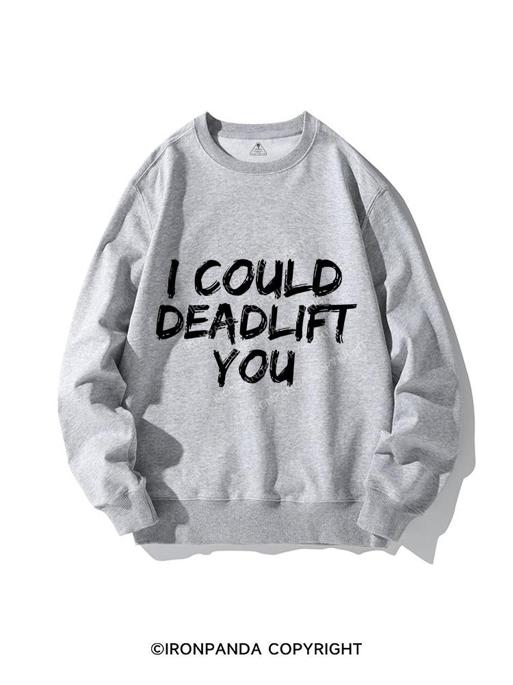 I COULD DEADLIFT YOU CREWNECK Sweatshirt