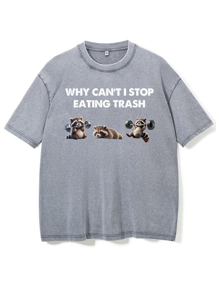 why can't i stop eating trash Washed Gym Shirt