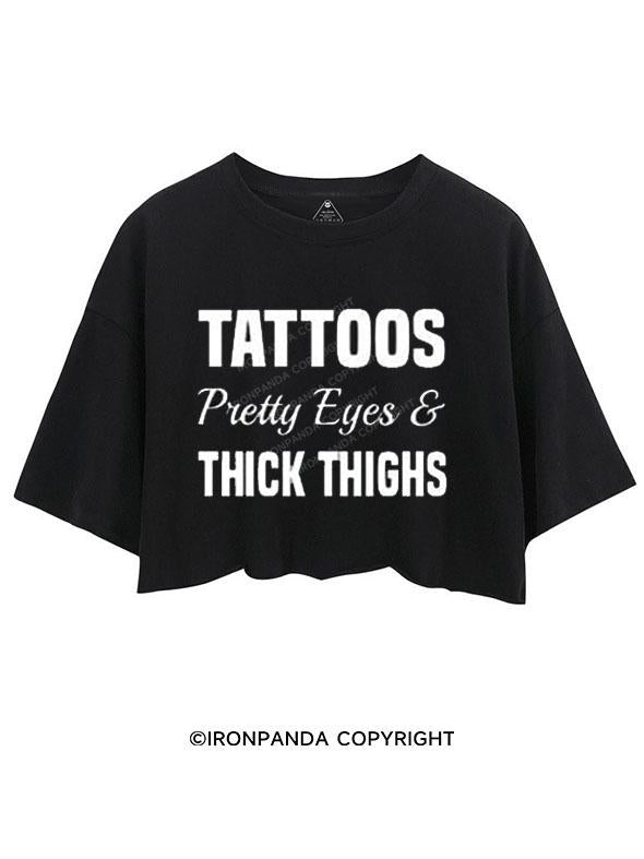 TATTOOS PRETTY EYES AND THICK THIGHS CROP TOPS
