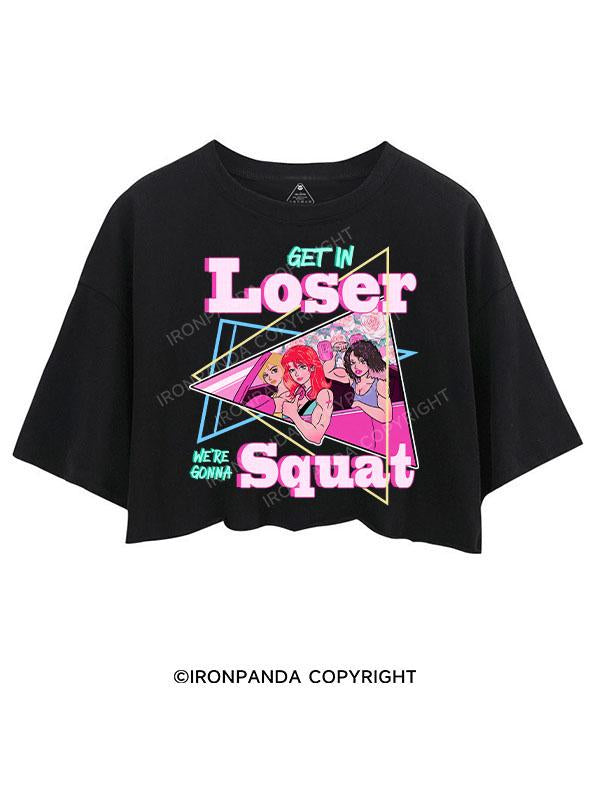 GET IN LOSER WE'RE GONNA SQUAT CROP TOPS