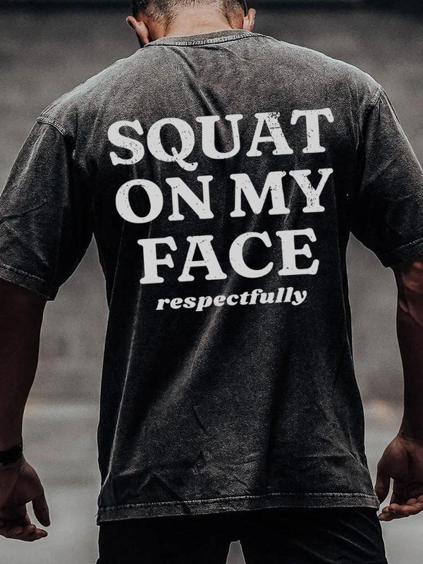 squat on my face respectfully back printed Washed Gym Shirt