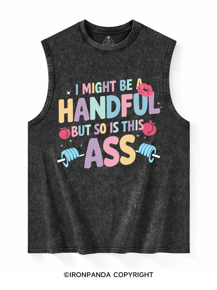 I MIGHT BE A HANDFUL BUT SO IS THIS ASS Washed Tank