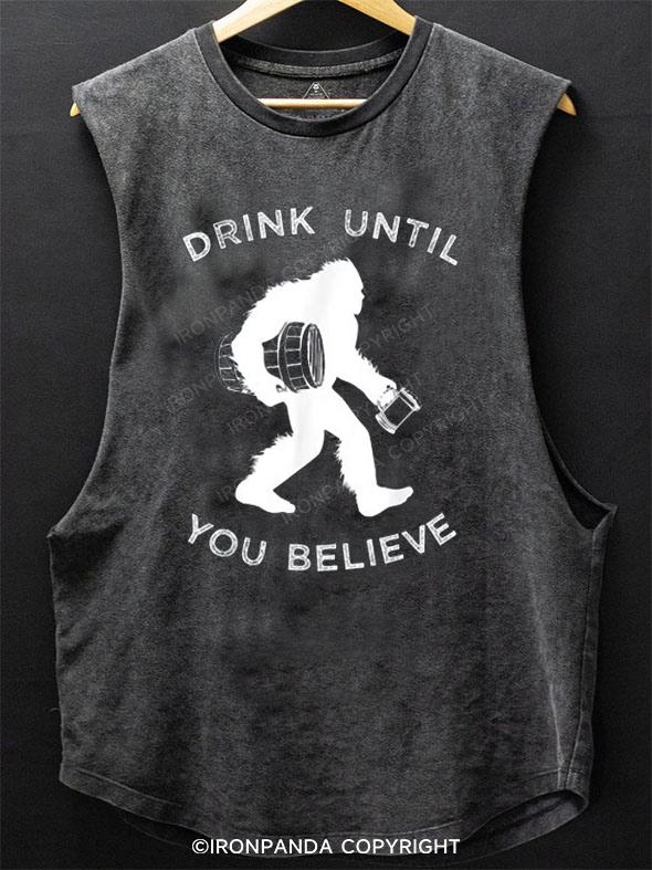 Drink Until You Believe Bigfoot SCOOP BOTTOM COTTON TANK
