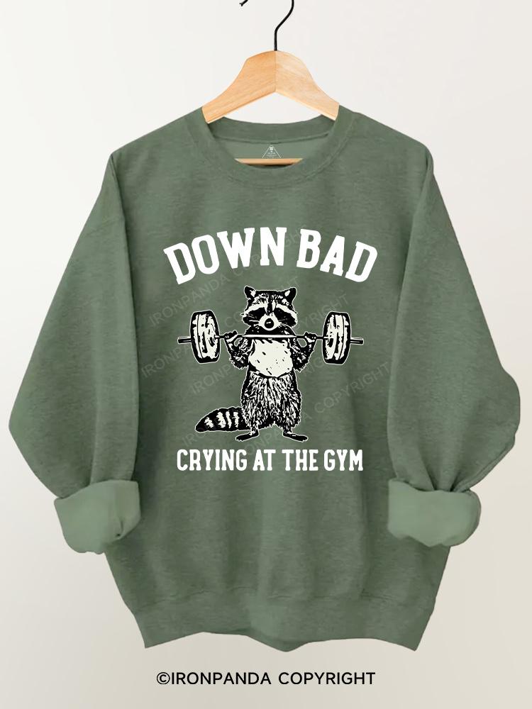 down bad crying at the gym Gym Sweatshirt