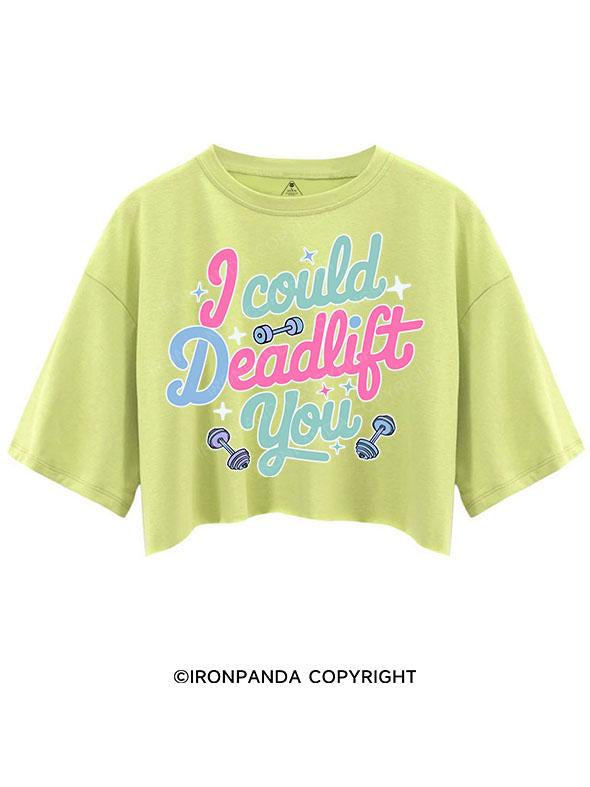 I COULD DEADLIFT YOU CROP TOPS