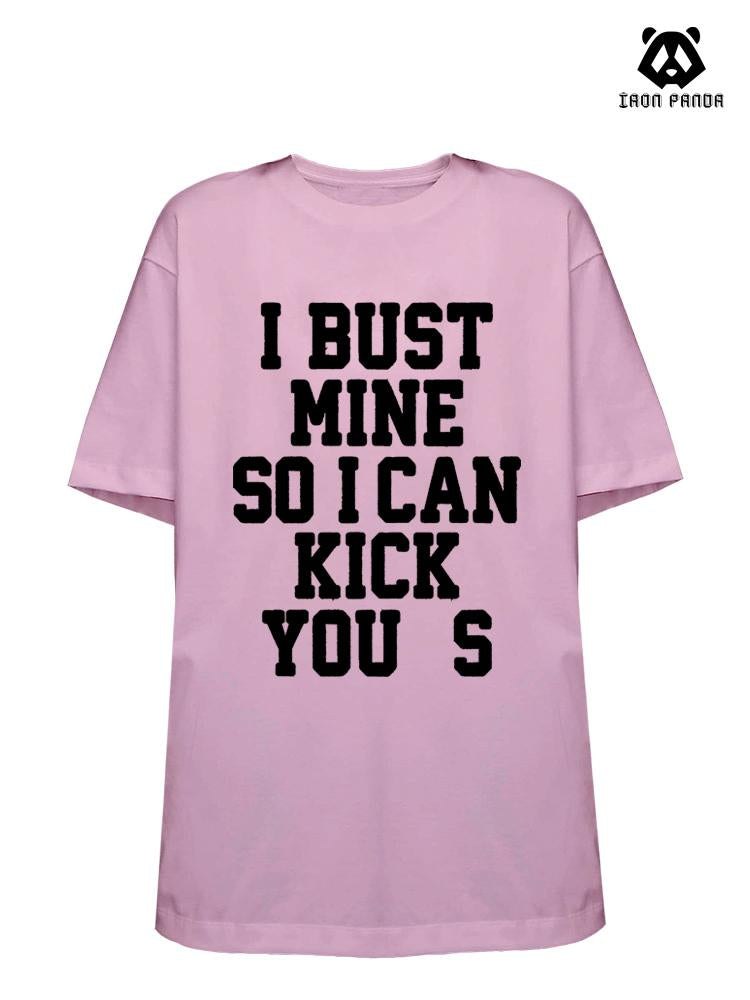 I BUST MINE SO I CAN KiCK YOU S Loose fit cotton  Gym T-shirt