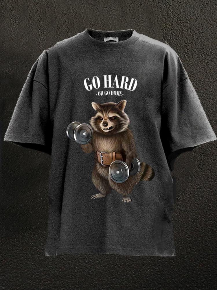 go hard or go home raccoon Washed Gym Shirt