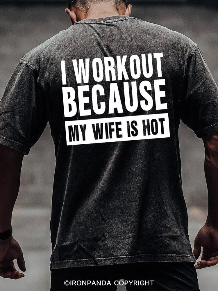 I workout because my wife is hot back printed Washed Gym Shirt