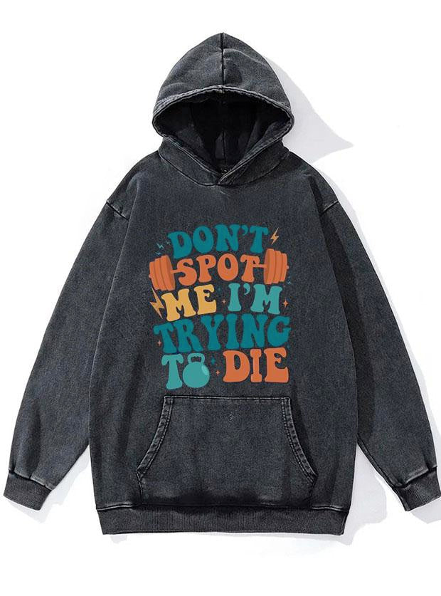Don’t Spot Me I'm Trying WASHED GYM HOODIE