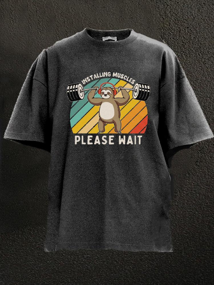 sloth installing muscles please wait Washed Gym Shirt