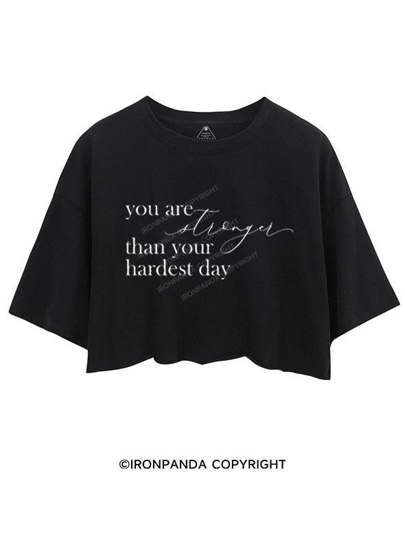 YOU ARE STRONGER THAN YOUR HARDEST DAY  CROP TOPS