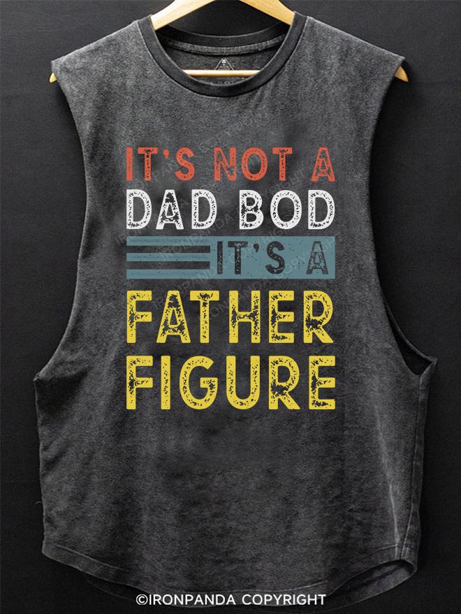 It's Not A Dad Bod It's A Father Figure SCOOP BOTTOM COTTON TANK