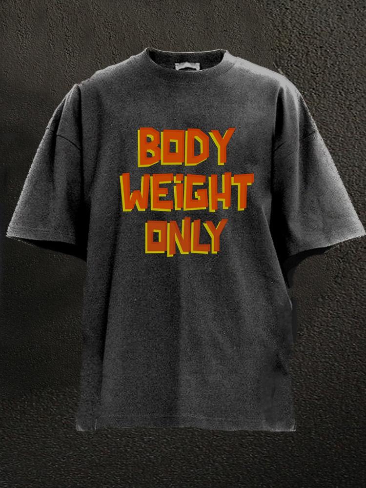 body weight only Washed Gym Shirt