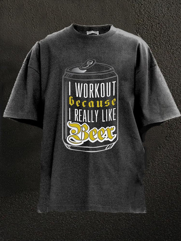I Workout Because I Really Like Beer Washed Gym Shirt