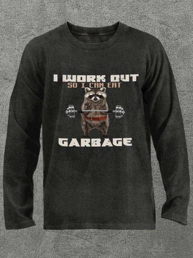I workout so I can eat garbage Washed Gym Long Sleeve Shirt