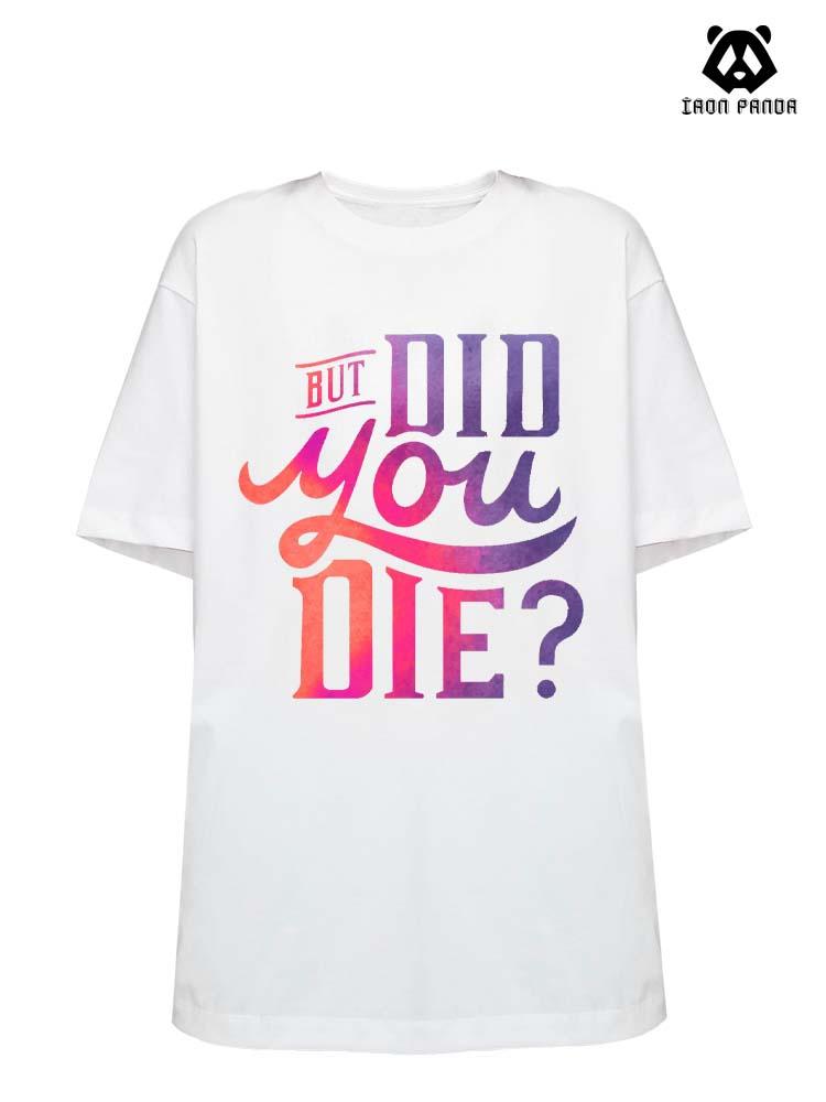 But did you die Loose fit cotton  Gym T-shirt