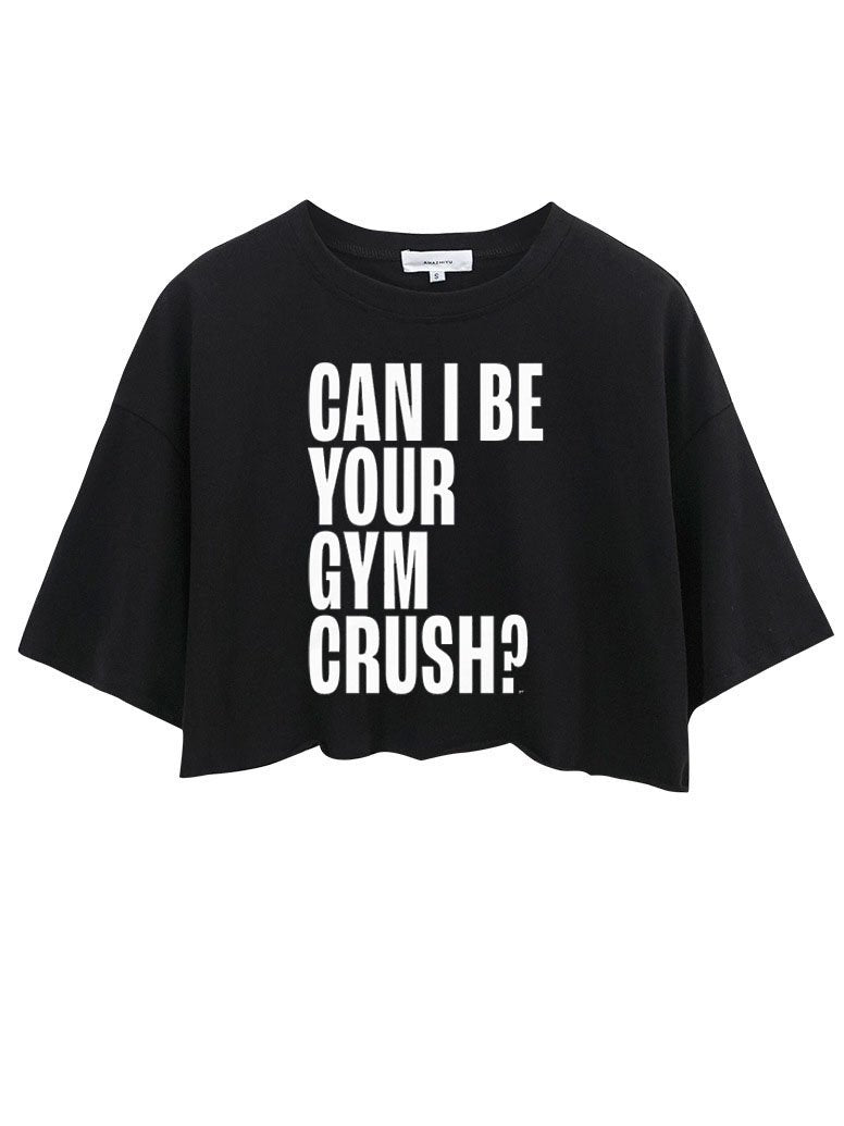 CAN I BE YOUR GYM CRUSH? CROP TOPS