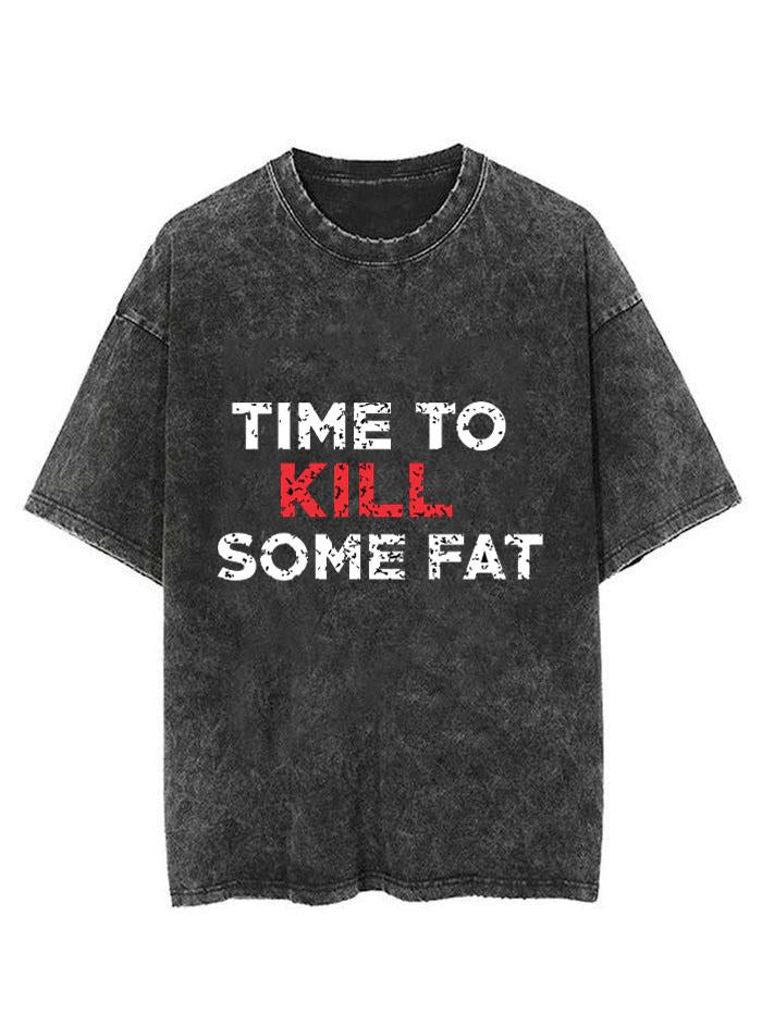 TIME TO KILL SOME FAT VINTAGE GYM SHIRT