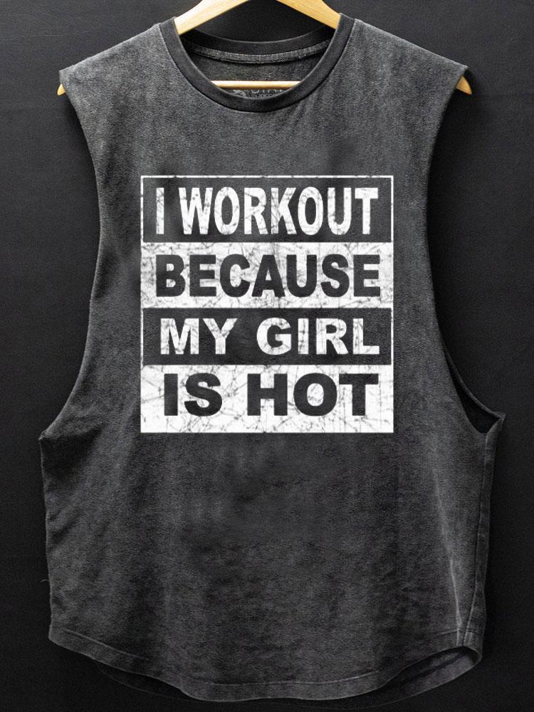 I WORKOUT BECAUSE MY GIRL IS HOT SCOOP BOTTOM COTTON TANK