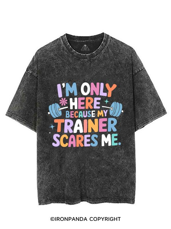 I'M ONLY HERE BECAUSE MY TRAINER SCARES ME VINTAGE GYM SHIRT