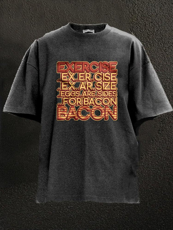 exercise for bacon Washed Gym Shirt