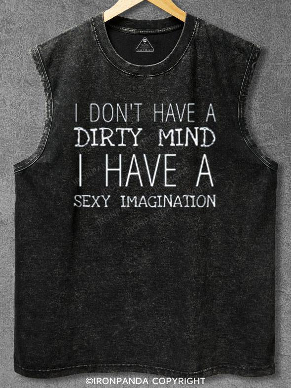 I DON'T HAVE A DIRTY MIND I HAVE A SEXY IMAGINAIION Washed Gym Tank