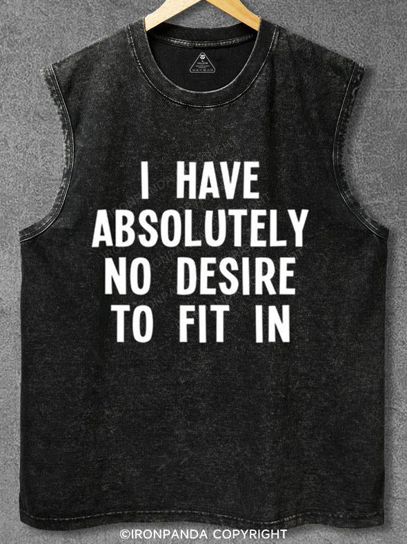 I HAVE ABSOLUTELY NO DESIRE TO FIT IN Washed Gym Tank