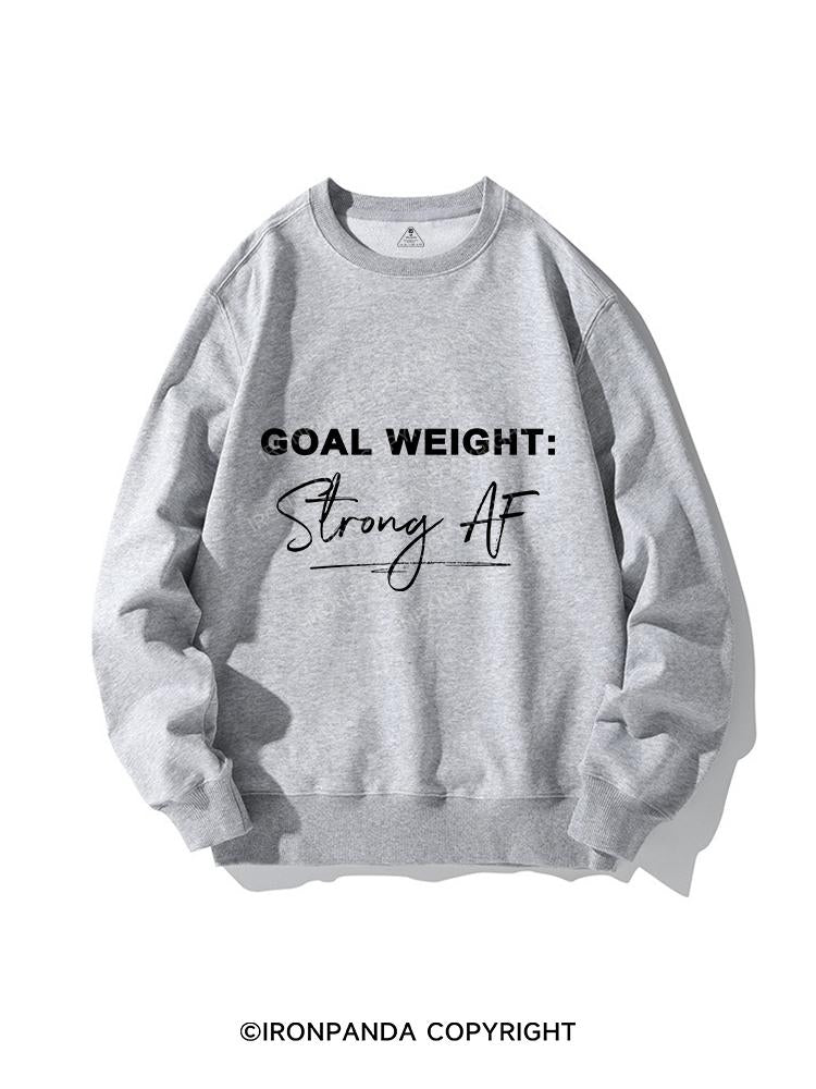 GOAL WEIGHT STRONG AF CREWNECK Sweatshirt