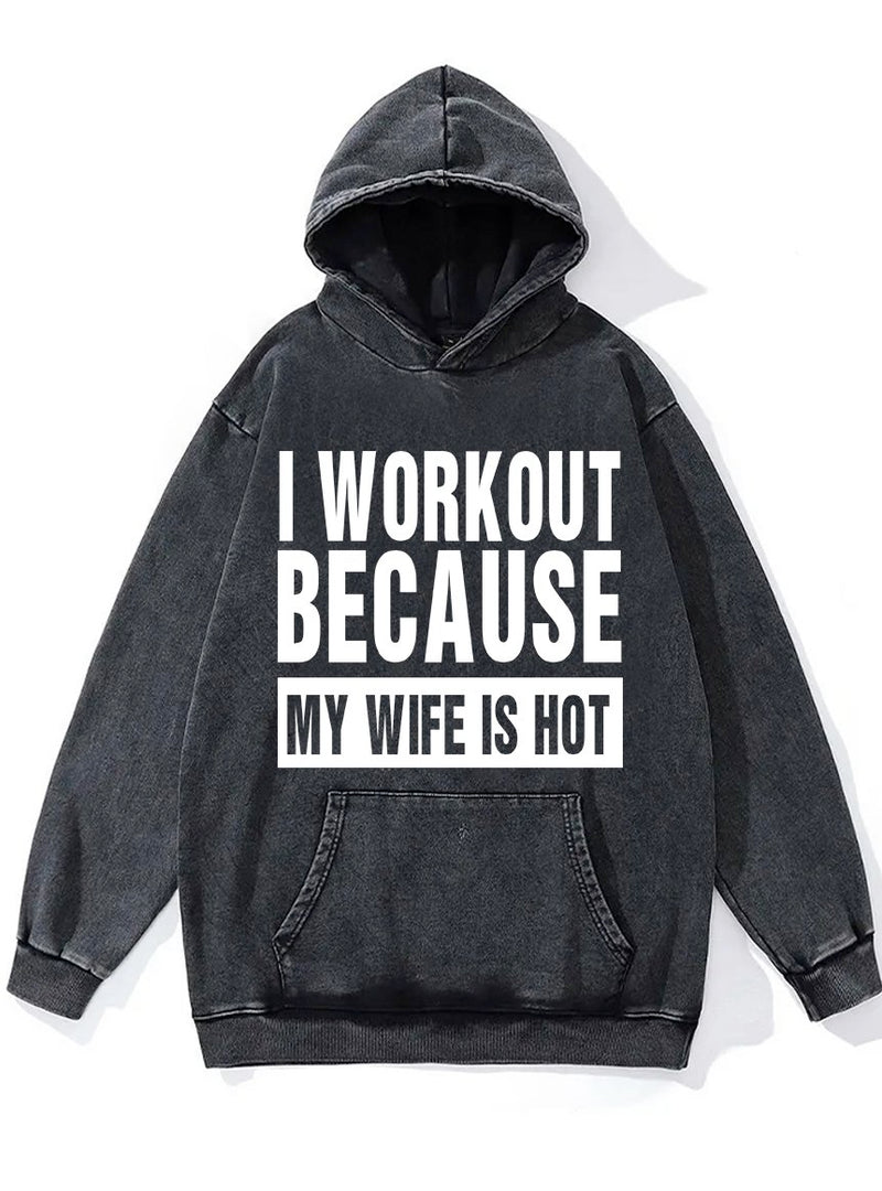 I Workout Because my Wife is Hot Washed Gym Hoodie