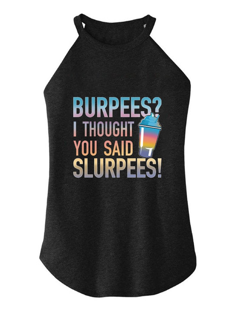 BURPEES?I THOUGHT YOU SAID SLURPEES ROCKER COTTON TANK