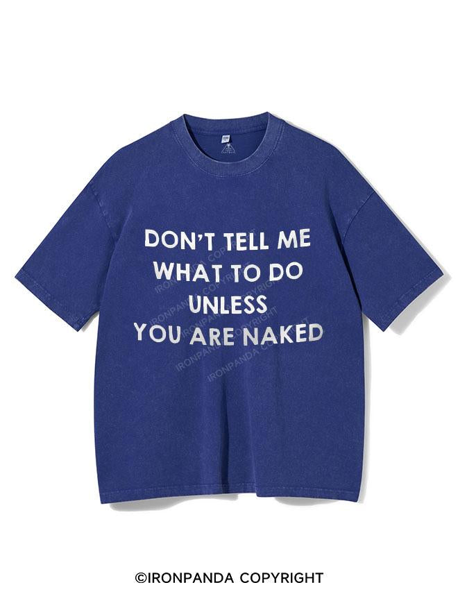 DON'T TELL ME WHAT DO DO UNLESS YOU ARE NAKED VINTAGE GYM SHIRT