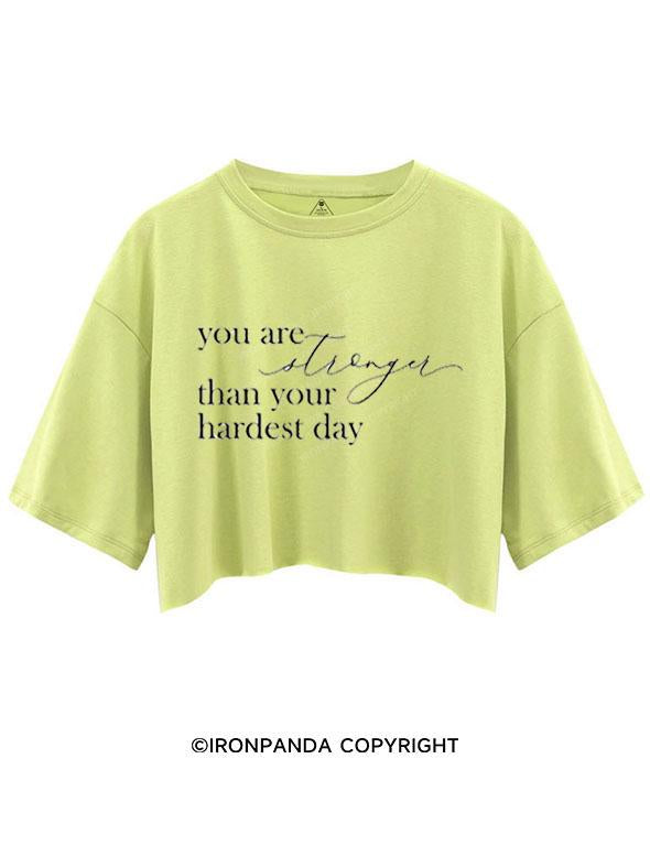 YOU ARE STRONGER THAN YOUR HARDEST DAY  CROP TOPS