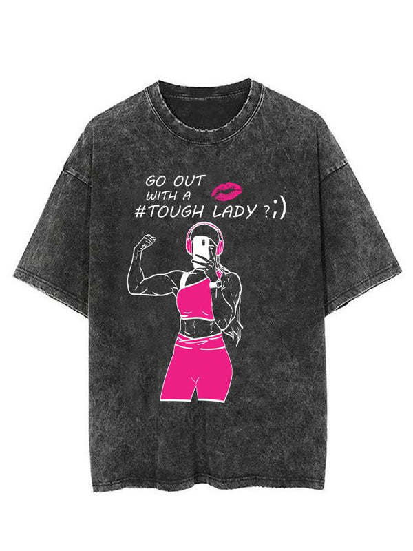 GO OUT WITH A TOUGH LADY VINTAGE GYM SHIRT