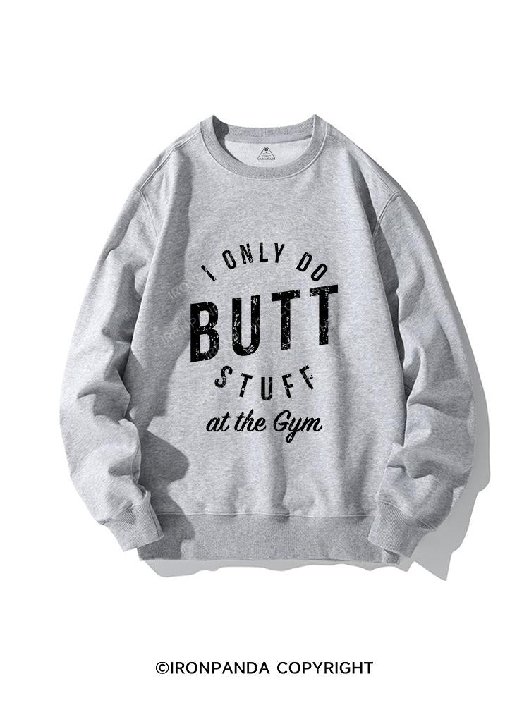 I ONLY DO BUTT STUFF CREWNECK Sweatshirt