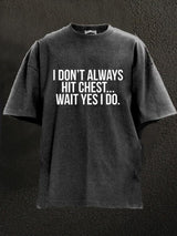 I don't always hit chest Washed Gym Shirt