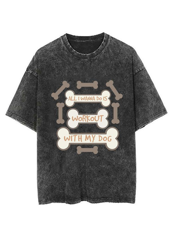 ALL I WANNA DO IS WORKOUT WITH MY DOG Vintage Gym Shirt