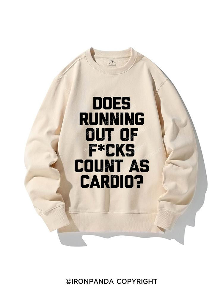 DOES RUNNING OUT OF FUCKS COUNT AS CARDIO? CREWNECK Sweatshirt