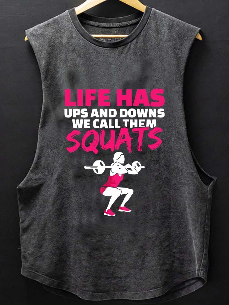 LIFE HAS IT'S UPS AND DOWNS WE CALL THEM SQUATS SCOOP BOTTOM COTTON TANK