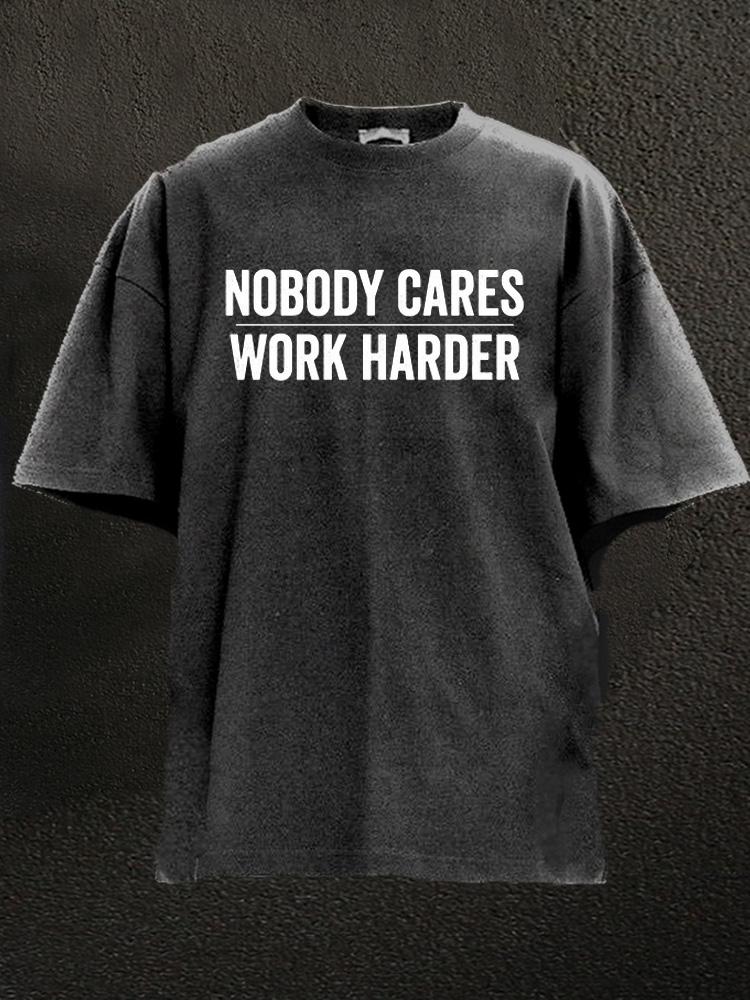 Nobody Cares Work Harder Washed Gym Shirt
