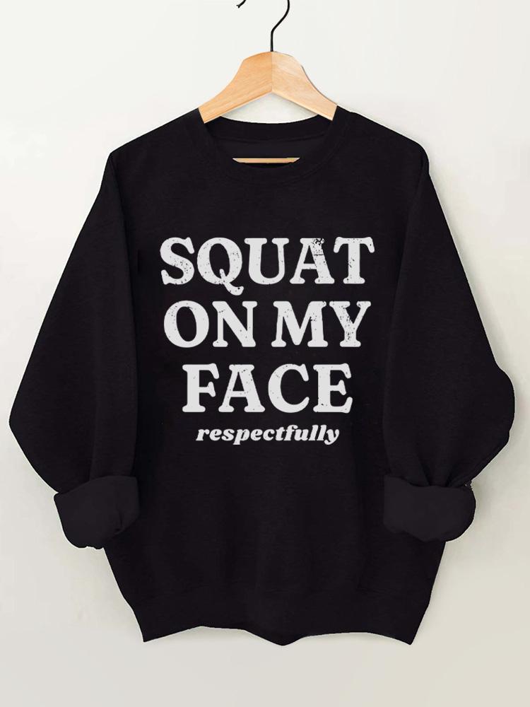 squat on my face respectfully Vintage Gym Sweatshirt