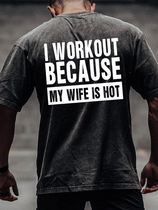 I workout because my wife is hot back printed Washed Gym Shirt