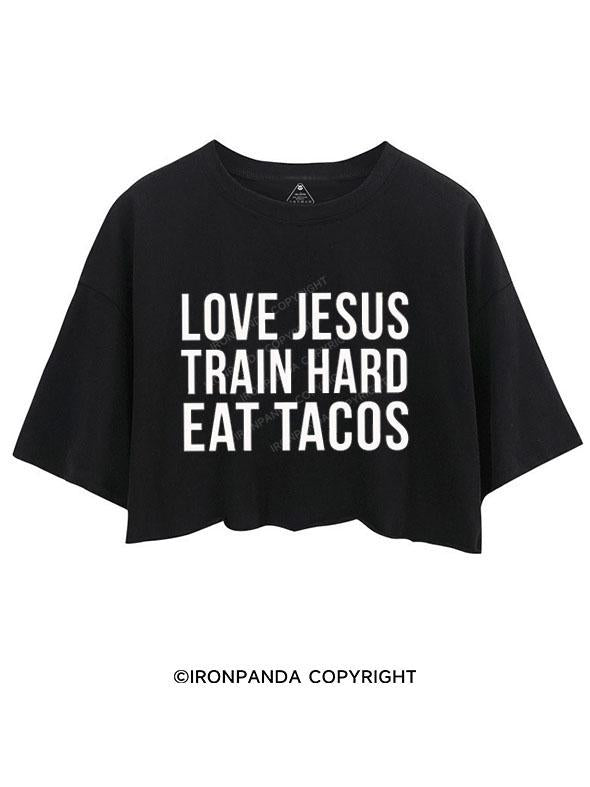 LOVE JESUS TRAIN HARD EAT TACOS  CROP TOPS