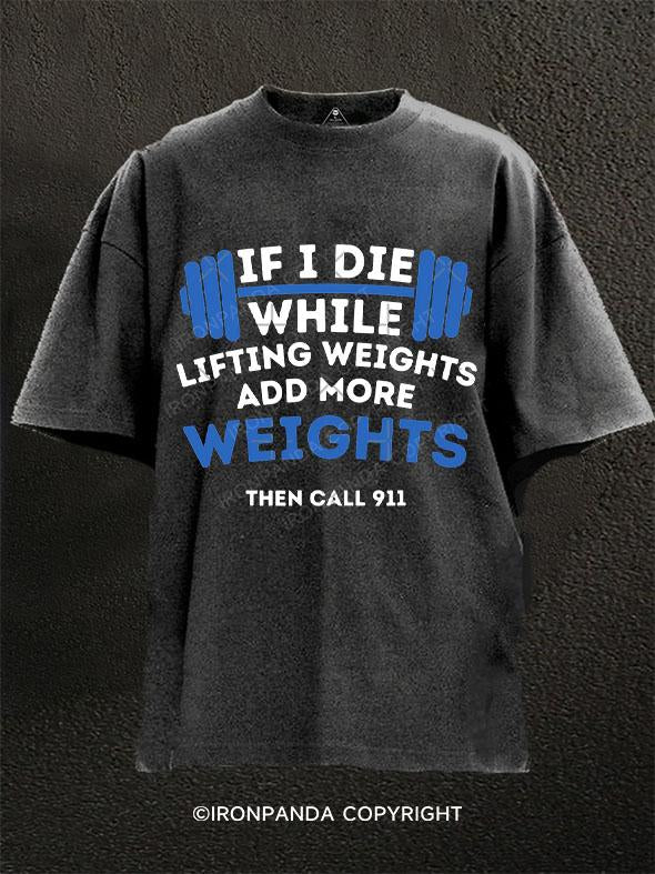 If I Die While Lifting Weights Washed Gym Shirt