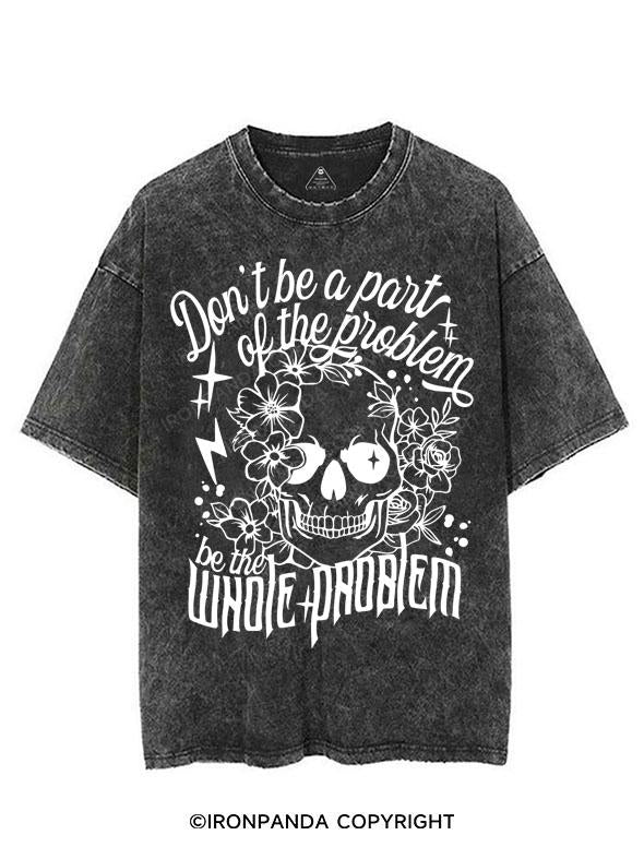 DON'T BE A PART OF THE PROBLEM BE THE WHOLE PROBLEM VINTAGE GYM SHIRT
