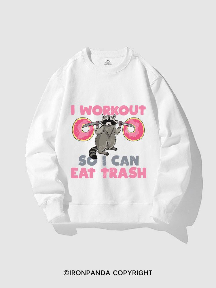 I WORK OUT SO I CAN EAT TRASH CREWNECK Sweatshirt