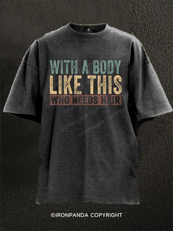 Balding Dad Bod With A Body Like This Who Needs Hair Washed Gym Shirt
