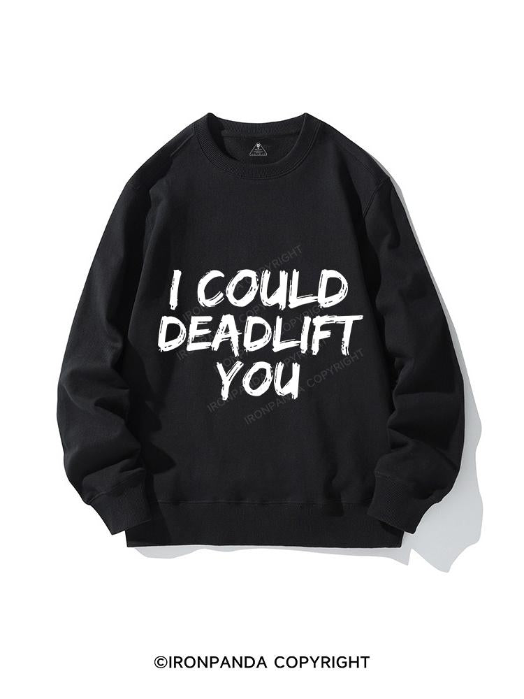 I COULD DEADLIFT YOU CREWNECK Sweatshirt